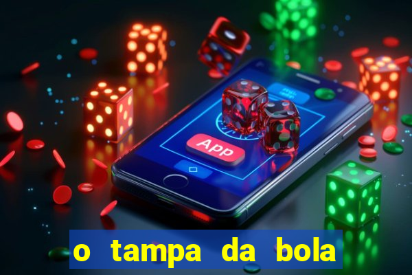 o tampa da bola ao vivo hoje